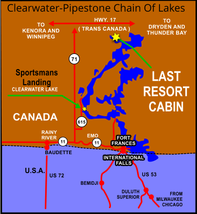 RAINY  RIVER BAUDETTE TO KENORA AND WINNIPEG TO DRYDEN AND THUNDER BAY HWY. 17 ( TRANS CANADA ) 71 CLEARWATER LAKE 615 11 11 U.S.A. US 72 BEMIDJI DULUTH SUPERIOR FROM MILWAUKEE CHICAGO US 53 FORT  FRANCES EMO CANADA INTERNATIONAL  FALLS Sportsmans Landing  Clearwater-Pipestone Chain Of Lakes LAST RESORT CABIN